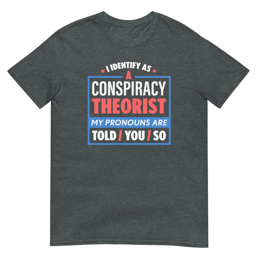 I Identify As A Conspiracy Theorist T-Shirt