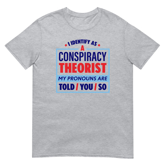 I Identify As A Conspiracy Theorist T-Shirt