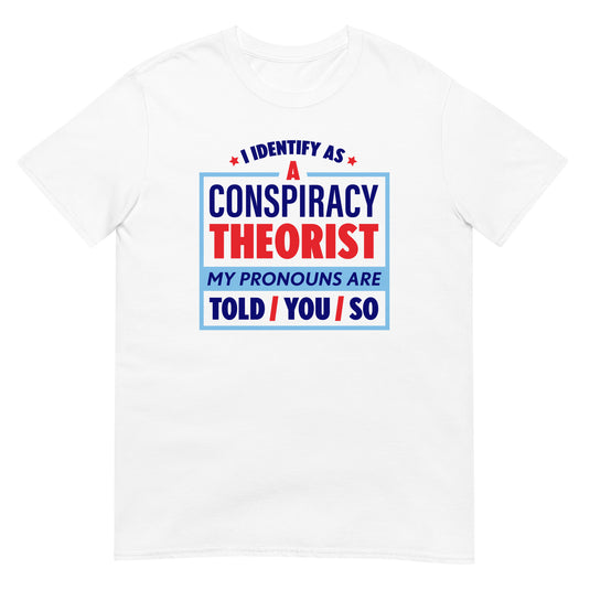 I Identify As A Conspiracy Theorist T-Shirt