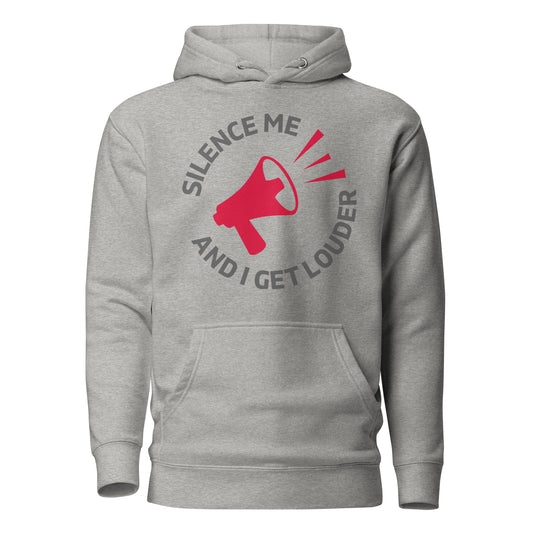 Silence Me and I Get Louder Unisex Hoodie