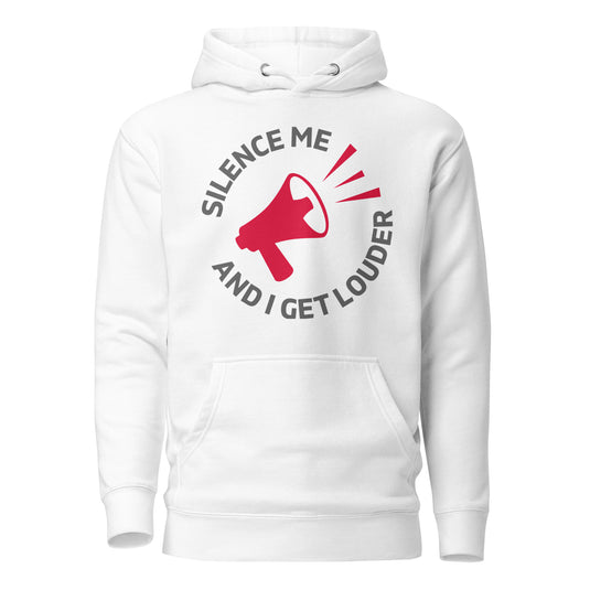 Silence Me and I Get Louder Unisex Hoodie