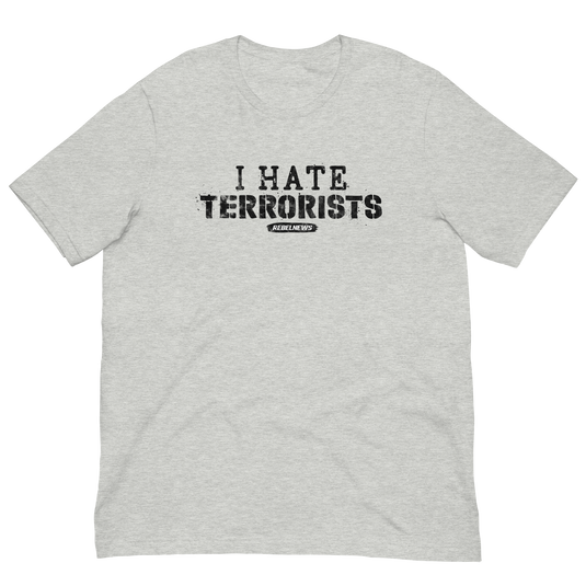 I Hate Terrorists Unisex T-Shirt