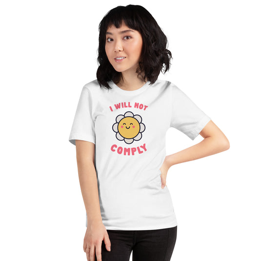 I Will Not Comply Happy Flower-Unisex T-Shirt