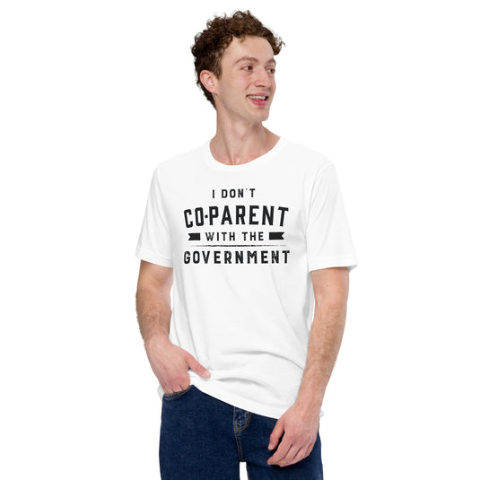 I Don't Co-Parent with the Government-Unisex T-Shirt