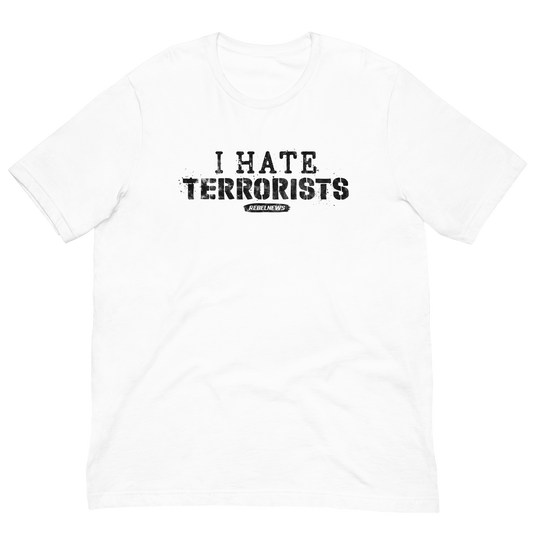 I Hate Terrorists Unisex T-Shirt