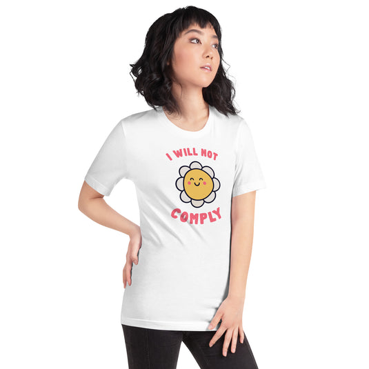 I Will Not Comply Happy Flower-Unisex T-Shirt